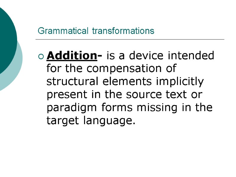 Grammatical transformations Addition- is a device intended for the compensation of structural elements implicitly